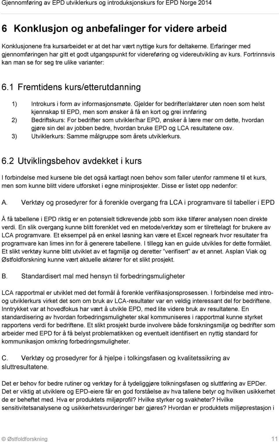 1 Fremtidens kurs/etterutdanning 1) Introkurs i form av informasjonsmøte.