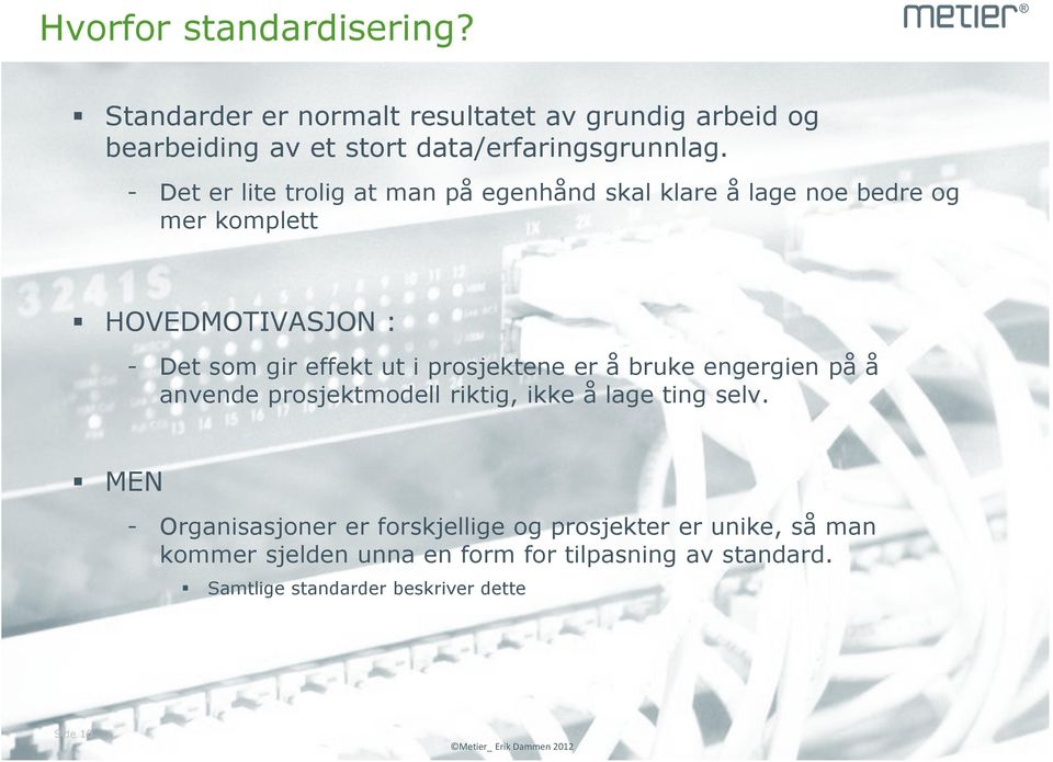 prosjektene er å bruke engergien på å anvende prosjektmodell riktig, ikke å lage ting selv.