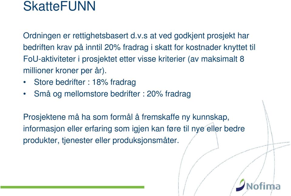 prosjektet etter visse kriterier (av maksimalt 8 millioner kroner per år).