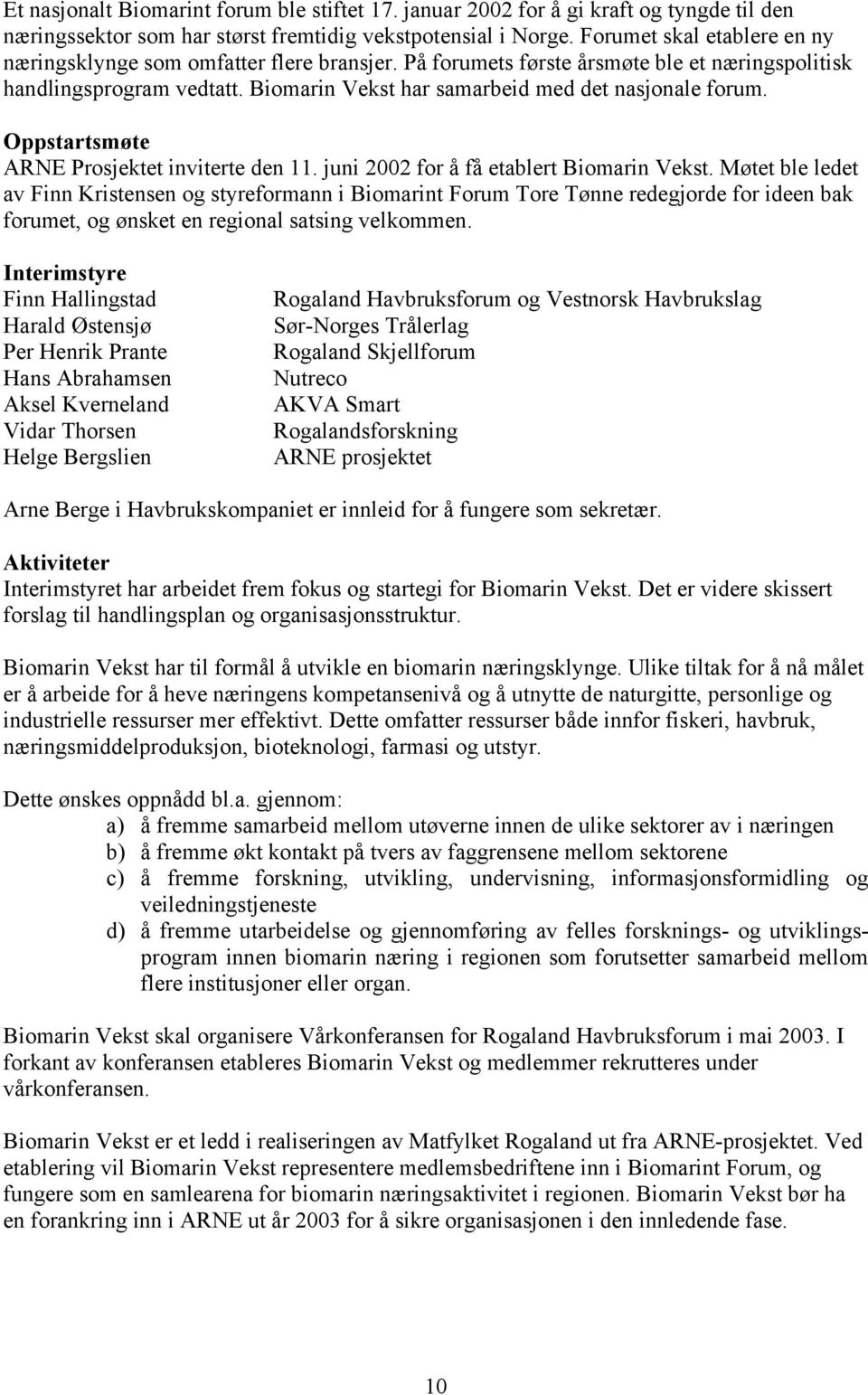 Oppstartsmøte ARNE Prosjektet inviterte den 11. juni 2002 for å få etablert Biomarin Vekst.