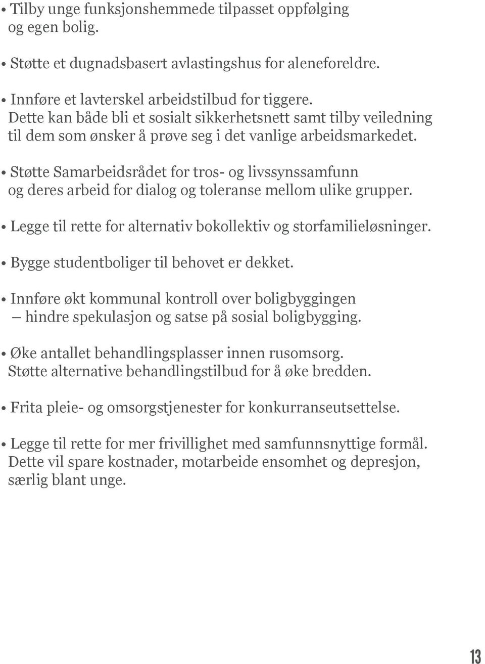 Støtte Samarbeidsrådet for tros- og livssynssamfunn og deres arbeid for dialog og toleranse mellom ulike grupper. Legge til rette for alternativ bokollektiv og storfamilieløsninger.