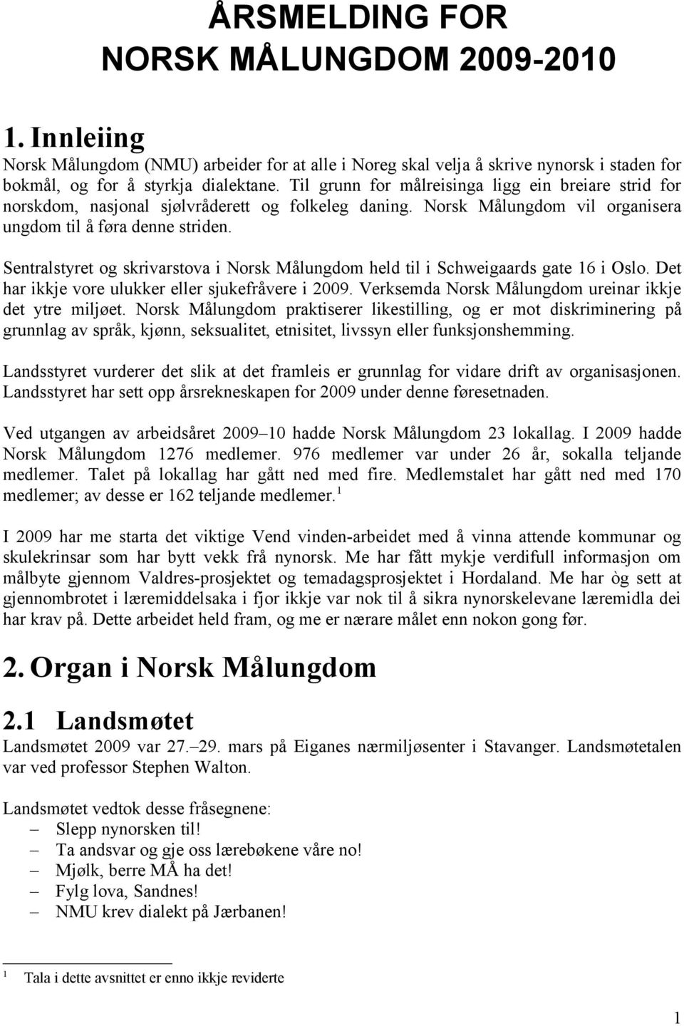 Sentralstyret og skrivarstova i Norsk Målungdom held til i Schweigaards gate 16 i Oslo. Det har ikkje vore ulukker eller sjukefråvere i 2009. Verksemda Norsk Målungdom ureinar ikkje det ytre miljøet.