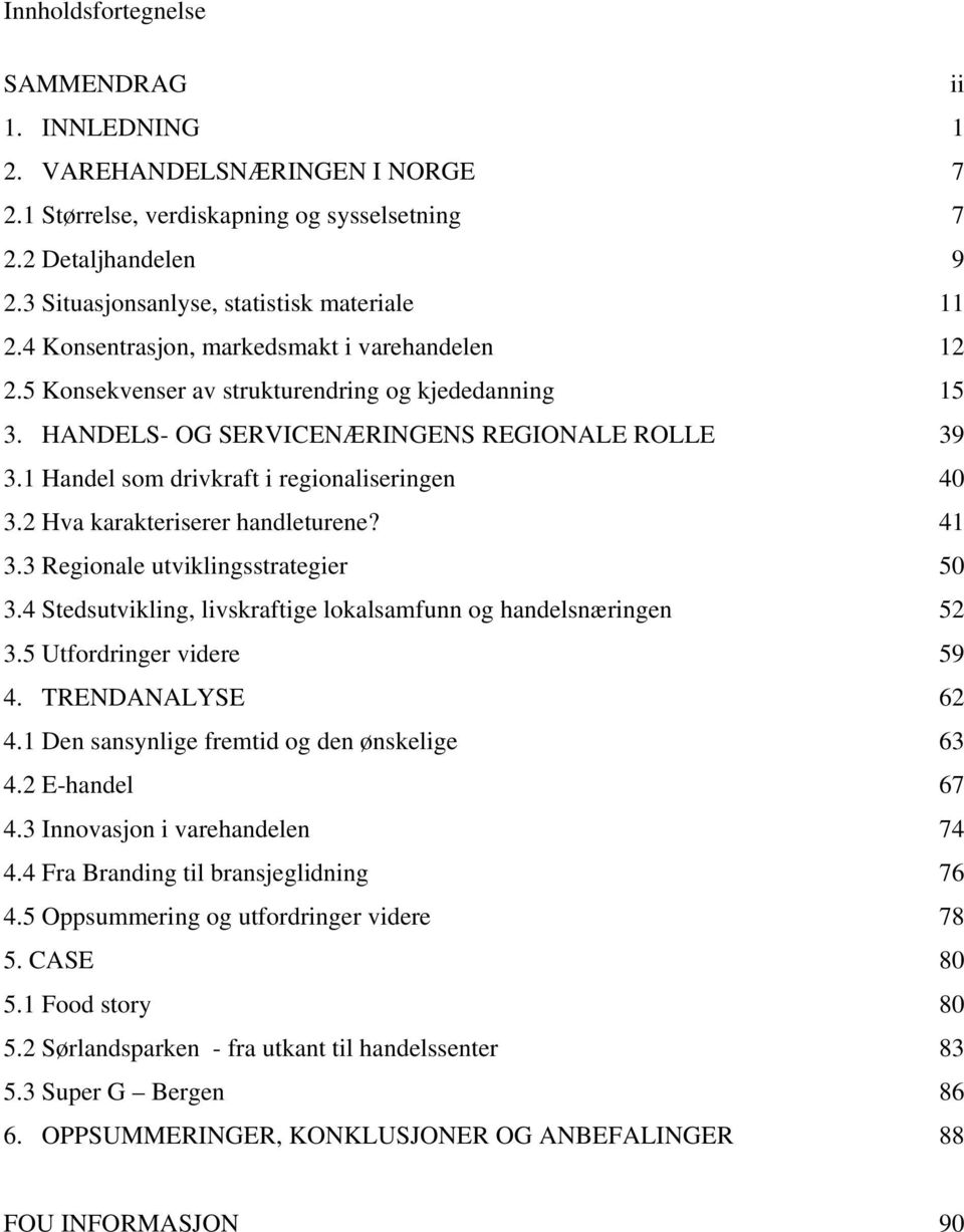 2 Hva karakteriserer handleturene? 3.3 Regionale utviklingsstrategier 3.4 Stedsutvikling, livskraftige lokalsamfunn og handelsnæringen 3.5 Utfordringer videre 4. TRENDANALYSE 4.