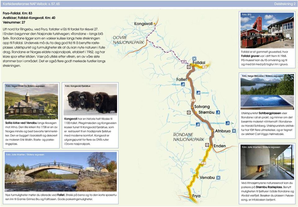 Rondane ligger som en vakker kulisse langs hele strekningen opp til Folldal.