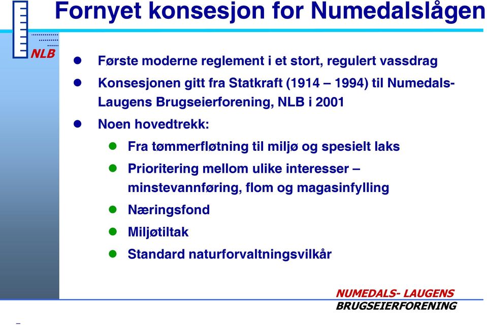 hovedtrekk: Fra tømmerfløtning til miljø og spesielt laks Prioritering mellom ulike interesser