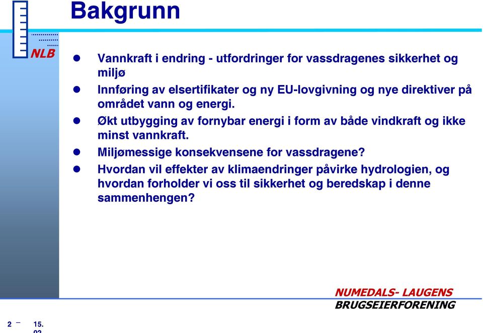 Økt utbygging av fornybar energi i form av både vindkraft og ikke minst vannkraft.