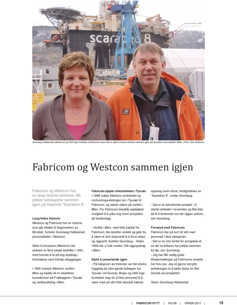 Lang felles historie Westcon og Fabricom har en historie som går tilbake til begynnelsen av 90-tallet, forteller Gunnlaug Habbestad, personalleder i Westcon.