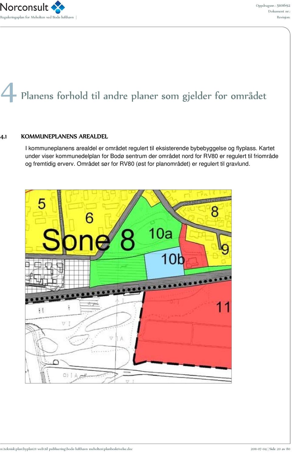 Kartet under viser kommunedelplan for Bodø sentrum der området nord for RV80 er regulert til friområde og fremtidig