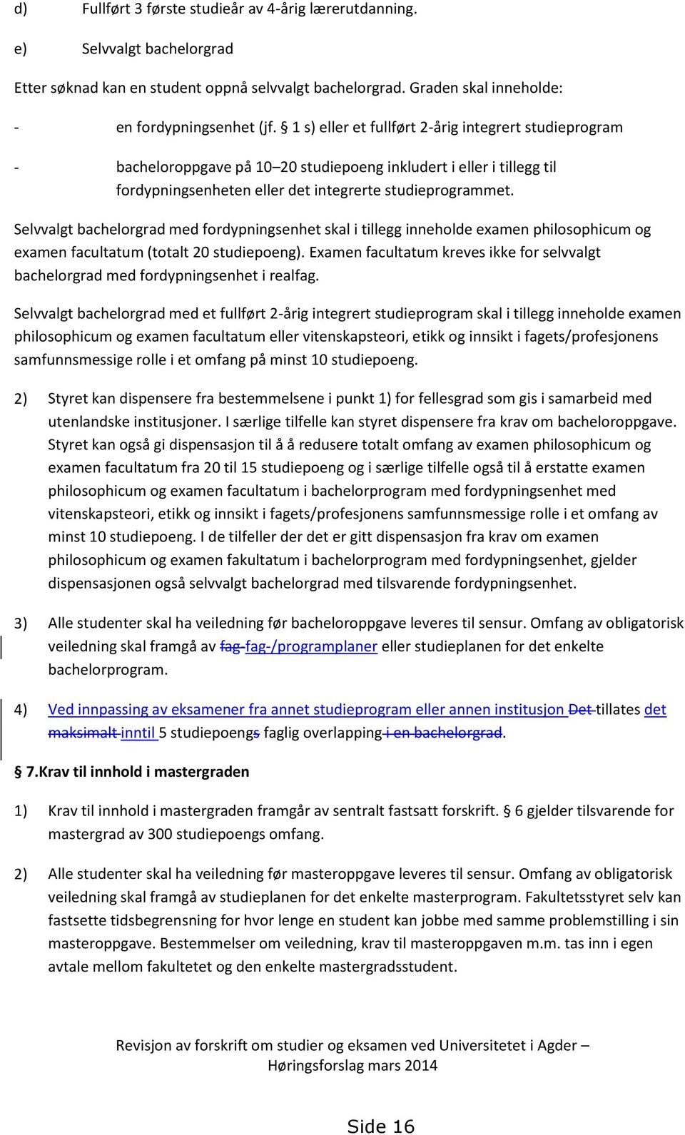 Selvvalgt bachelorgrad med fordypningsenhet skal i tillegg inneholde examen philosophicum og examen facultatum (totalt 20 studiepoeng).