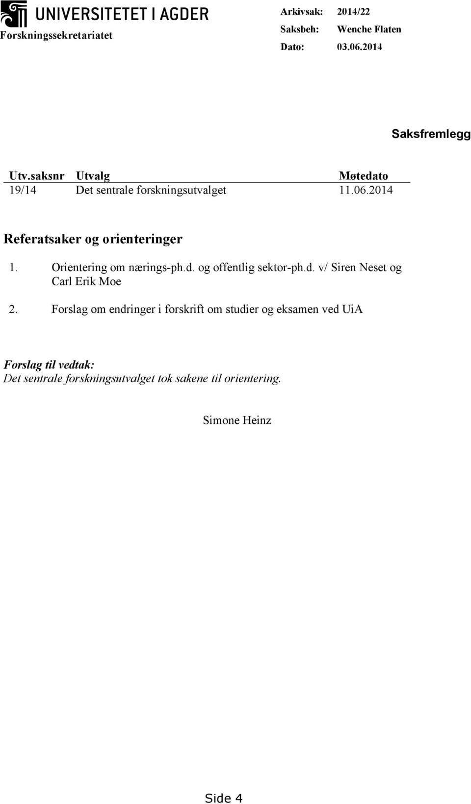 Orientering om nærings-ph.d. og offentlig sektor-ph.d. v/ Siren Neset og Carl Erik Moe 2.