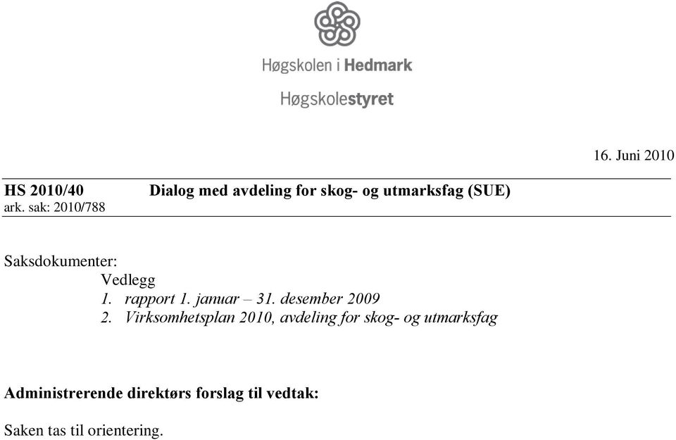 Saksdokumenter: Vedlegg 1. rapport 1. januar 31. desember 2009 2.