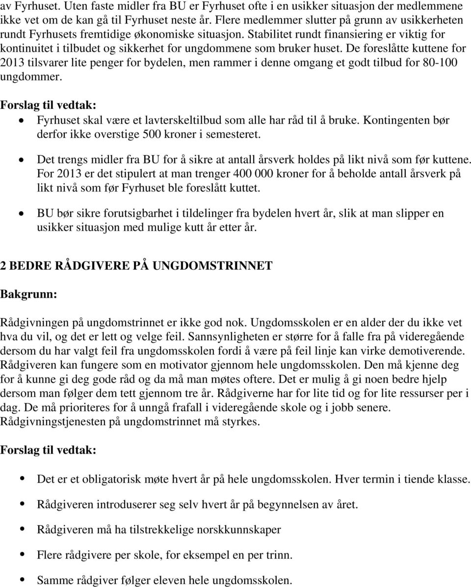 Stabilitet rundt finansiering er viktig for kontinuitet i tilbudet og sikkerhet for ungdommene som bruker huset.