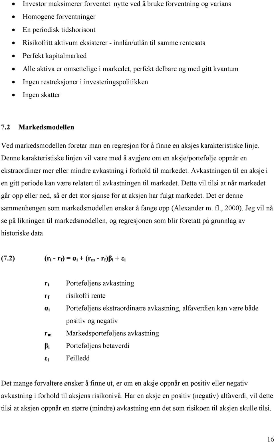 2 Markedsmodellen Ved markedsmodellen foretar man en regresjon for å finne en aksjes karakteristiske linje.