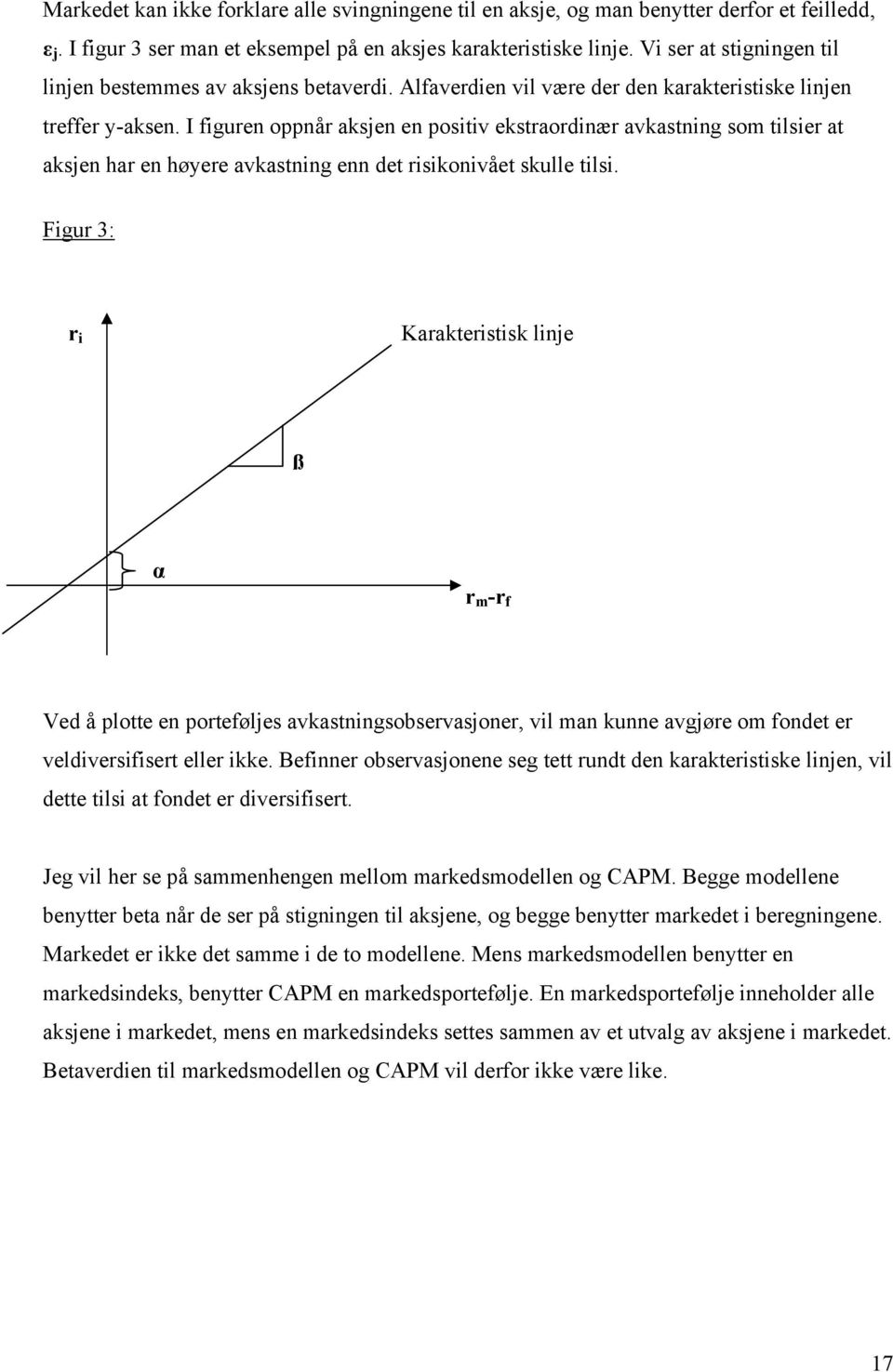 I figuren oppnår aksjen en positiv ekstraordinær avkastning som tilsier at aksjen har en høyere avkastning enn det risikonivået skulle tilsi.