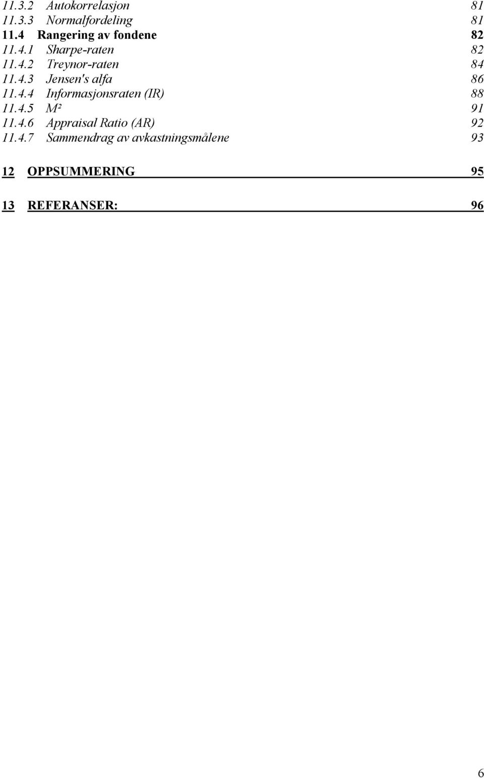 4.4 Informasjonsraten (IR) 88 11.4.5 M² 91 11.4.6 Appraisal Ratio (AR) 92 11.