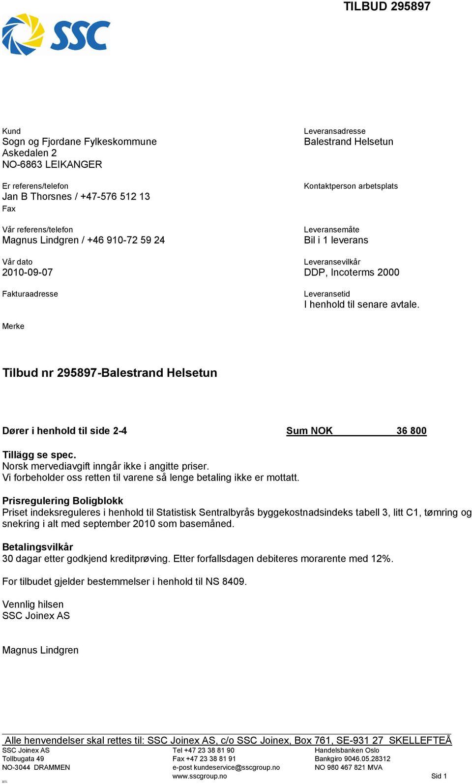 avtale. Merke Tilbud nr 295897-Balestrand Helsetun Dører i henhold til side 2-4 Sum NOK 36 800 Tillägg se spec. Norsk mervediavgift inngår ikke i angitte priser.