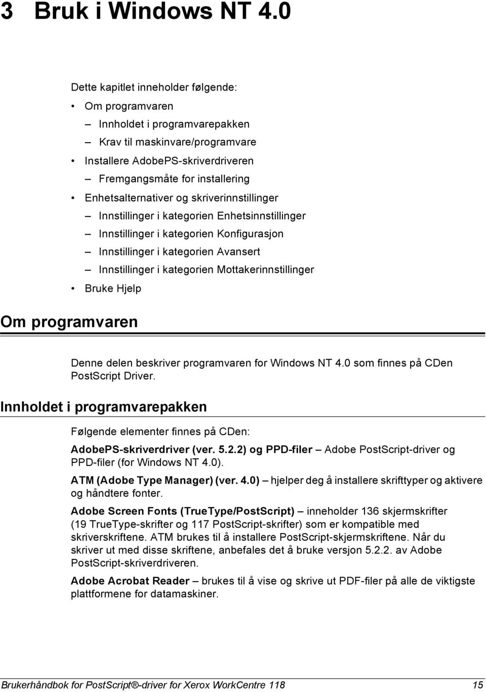 Enhetsalternativer og skriverinnstillinger Innstillinger i kategorien Enhetsinnstillinger Innstillinger i kategorien Konfigurasjon Innstillinger i kategorien Avansert Innstillinger i kategorien