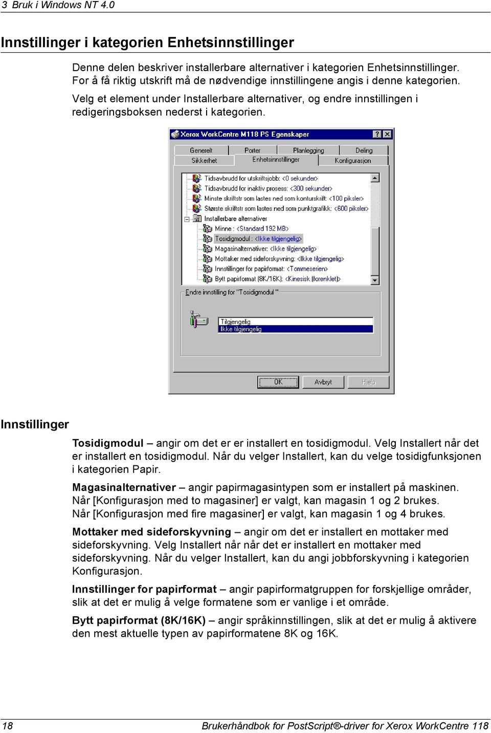 Innstillinger Tosidigmodul angir om det er er installert en tosidigmodul. Velg Installert når det er installert en tosidigmodul.