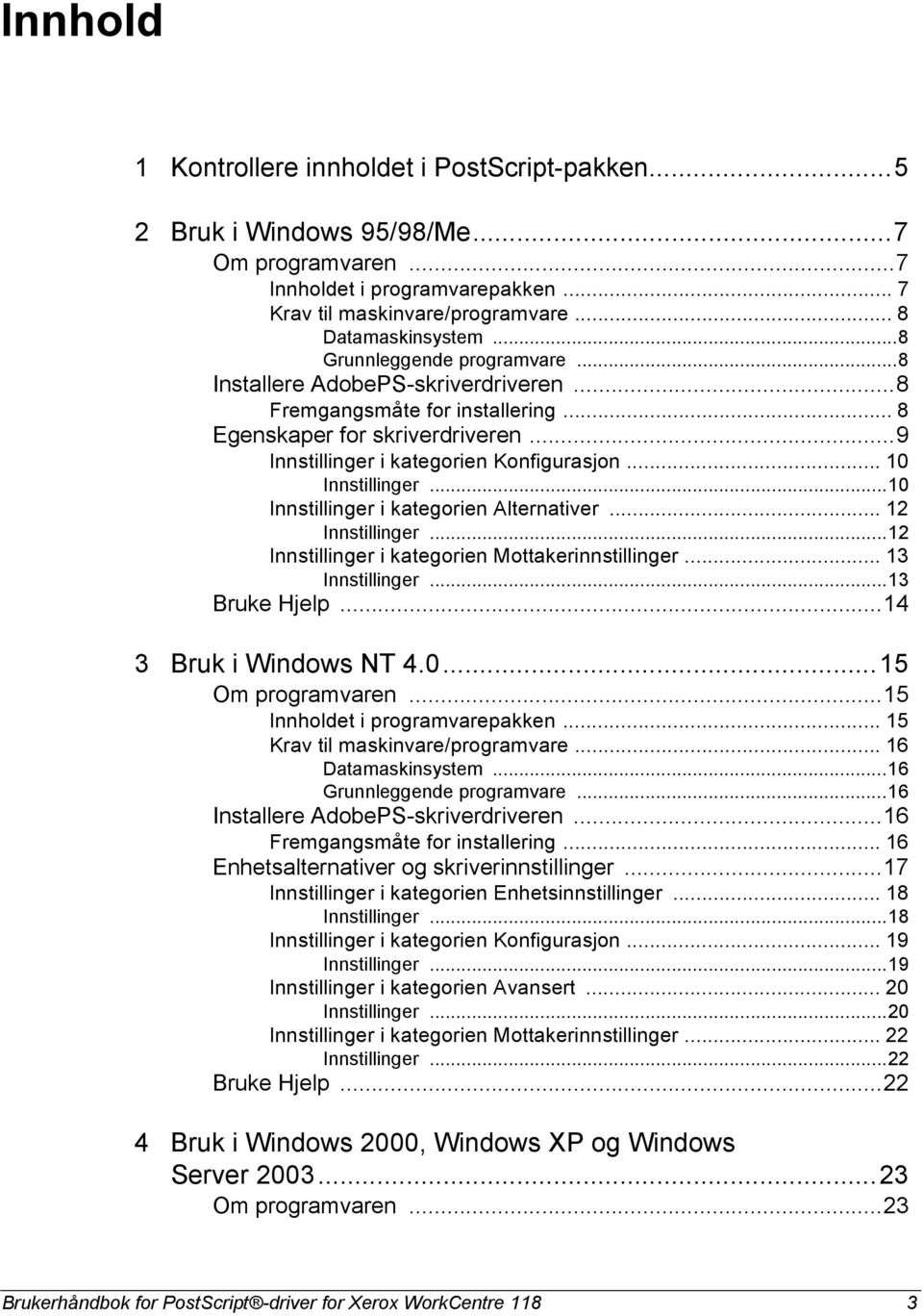 .. 10 Innstillinger...10 Innstillinger i kategorien Alternativer... 12 Innstillinger...12 Innstillinger i kategorien Mottakerinnstillinger... 13 Innstillinger...13 Bruke Hjelp.