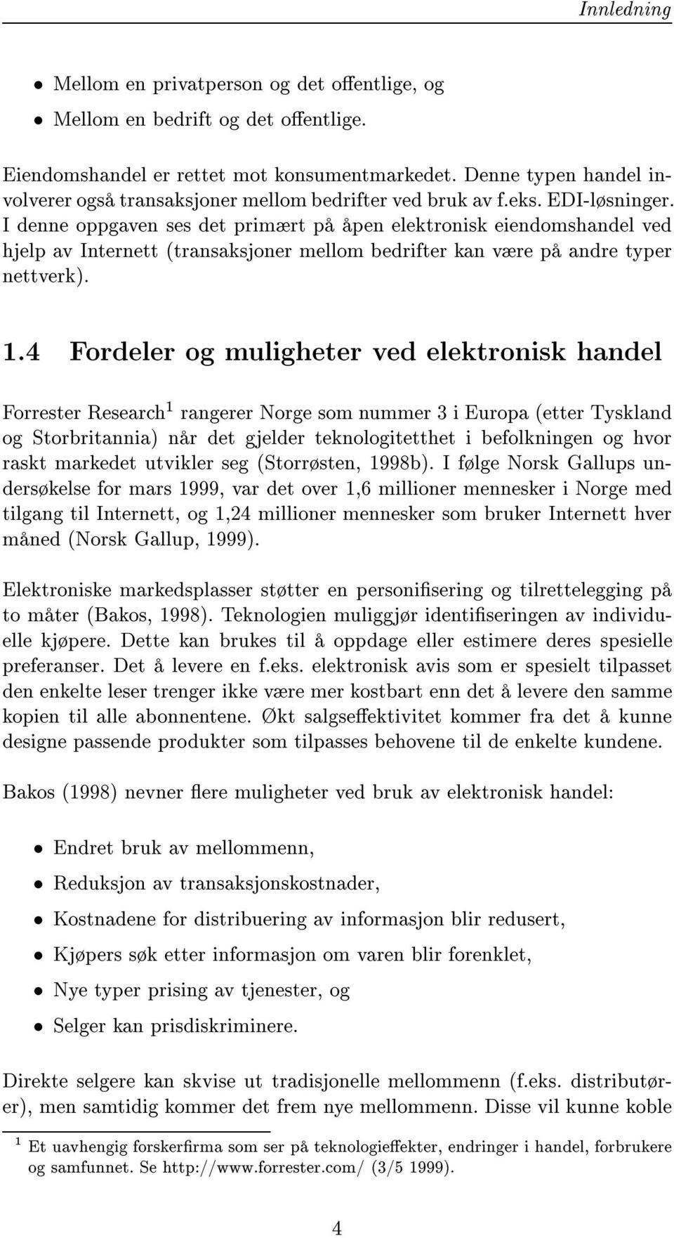 I denne oppgaven ses det primært på åpen elektronisk eiendomshandel ved hjelp av Internett (transaksjoner mellom bedrifter kan være på andre typer nettverk). 1.