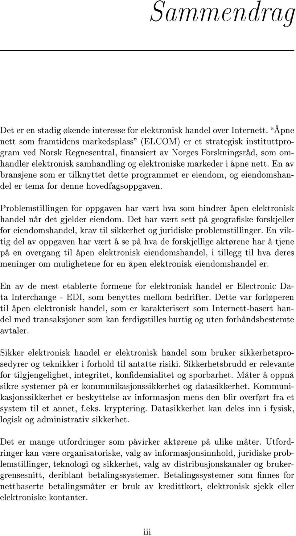 markeder i åpne nett. En av bransjene som er tilknyttet dette programmet er eiendom, og eiendomshandel er tema for denne hovedfagsoppgaven.