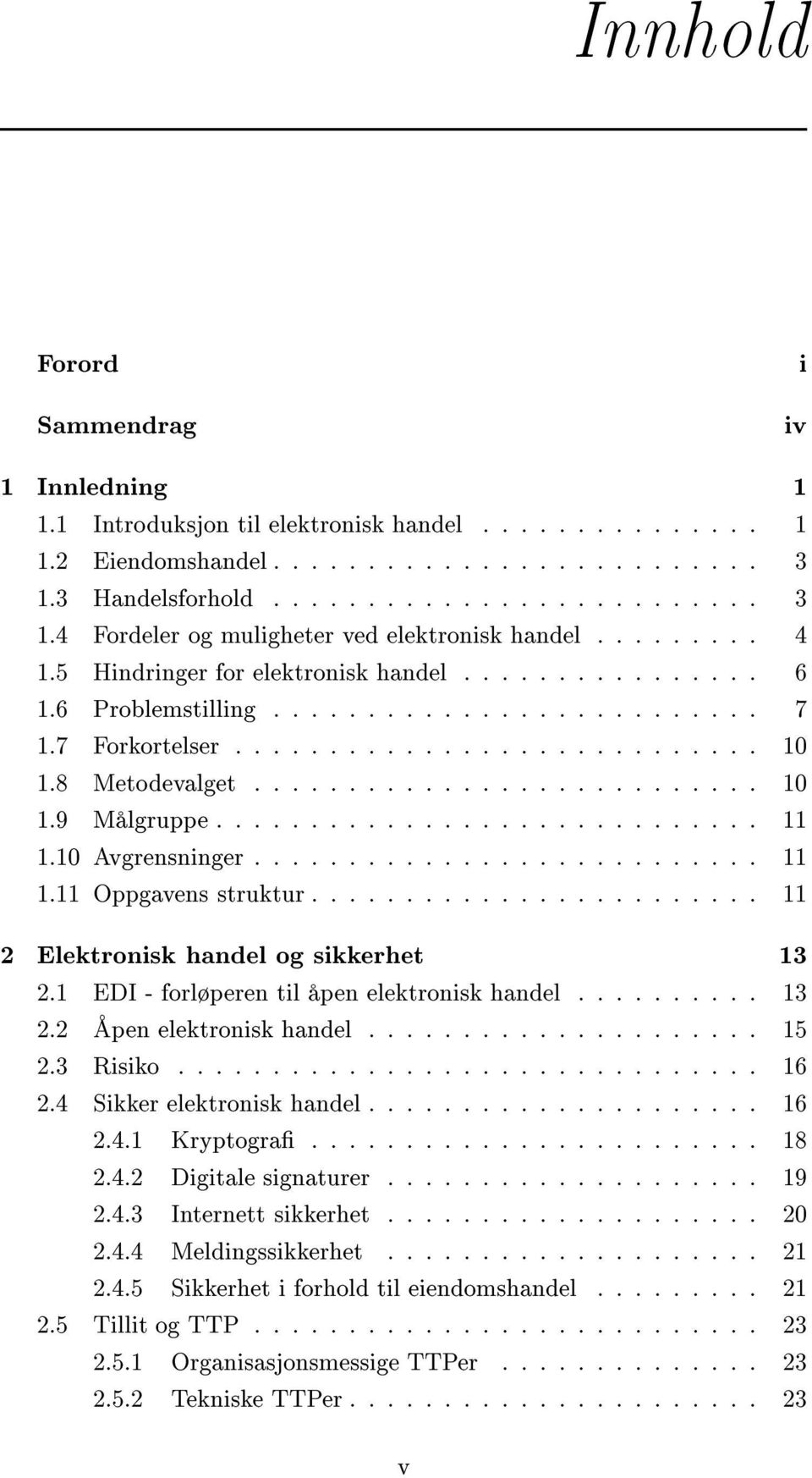 ............................ 11 1.10 Avgrensninger........................... 11 1.11 Oppgavens struktur........................ 11 2 Elektronisk handel og sikkerhet 13 2.