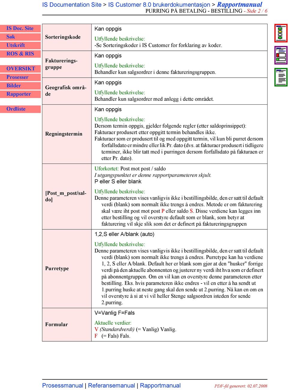 Dersom termin oppgis, gjelder følgende regler (etter saldoprinsippet): Fakturaer produsert etter oppgitt termin behandles ikke.