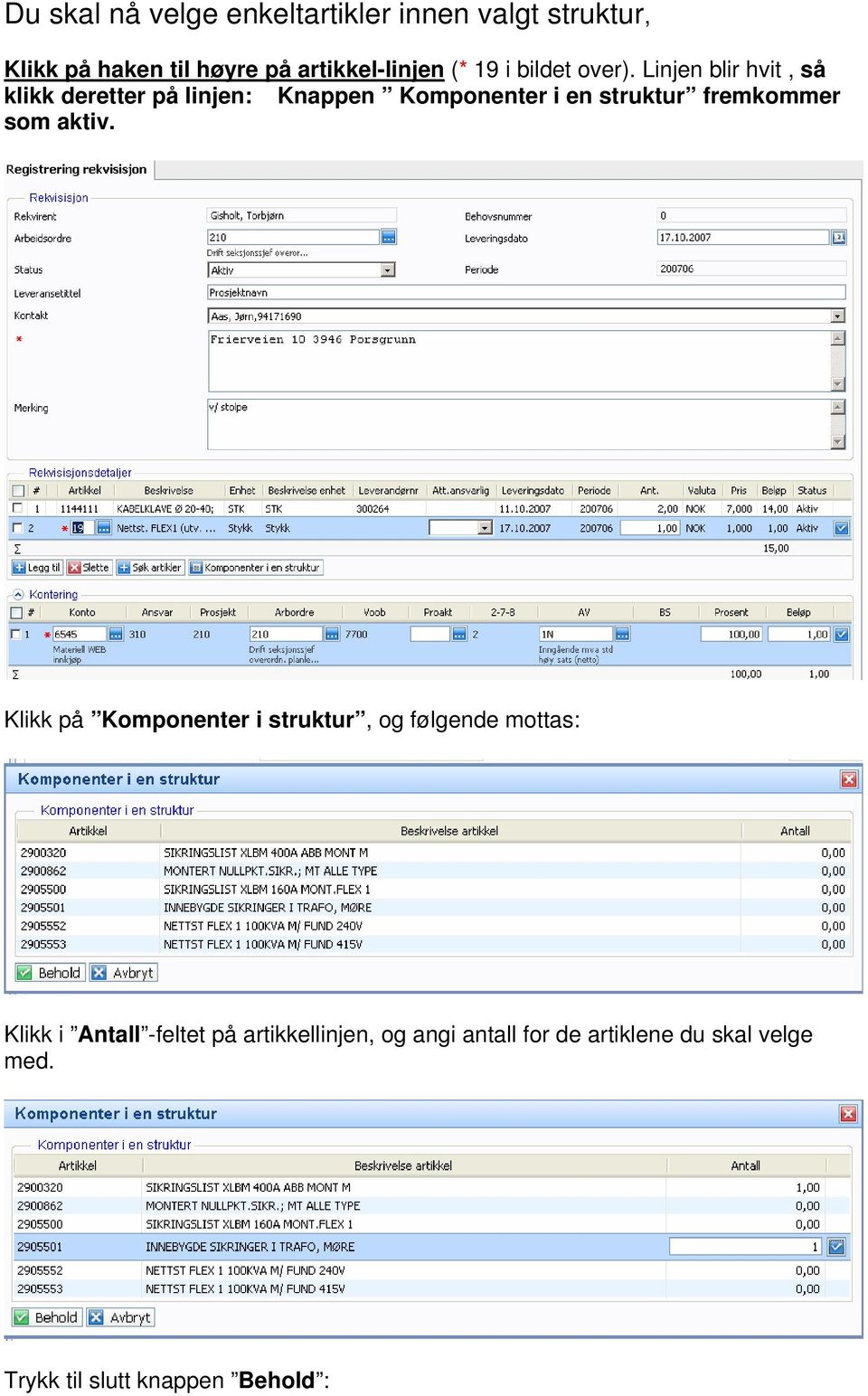 Linjen blir hvit, så klikk deretter på linjen: Knappen Komponenter i en struktur fremkommer som