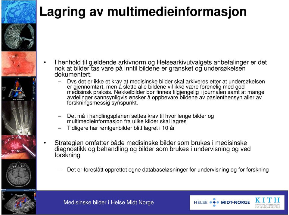 Nøkkelbilder bør finnes tilgjengelig i journalen samt at mange avdelinger sannsynligvis ønsker å oppbevare bildene av pasienthensyn aller av forskningsmessig synspunkt.