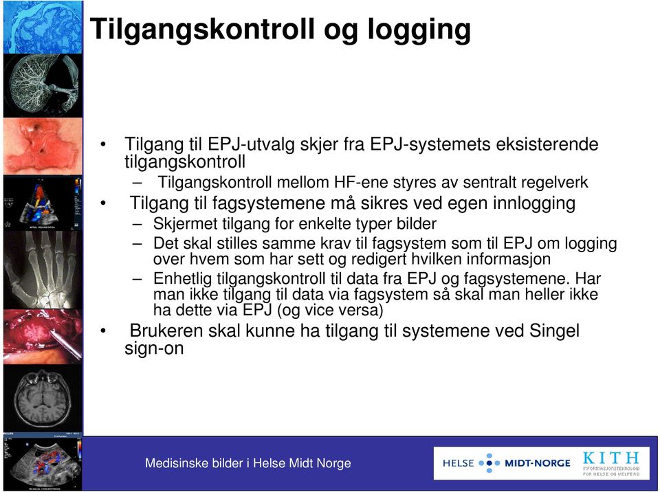 fagsystem som til EPJ om logging over hvem som har sett og redigert hvilken informasjon Enhetlig tilgangskontroll til data fra EPJ og fagsystemene.