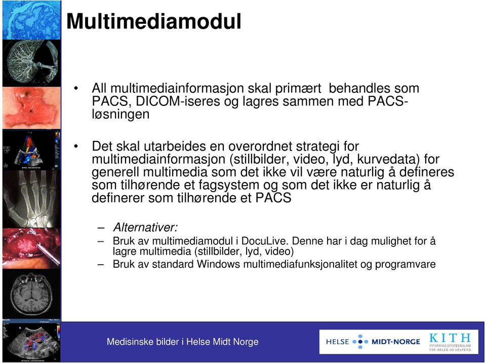 defineres som tilhørende et fagsystem og som det ikke er naturlig å definerer som tilhørende et PACS Alternativer: Bruk av multimediamodul i