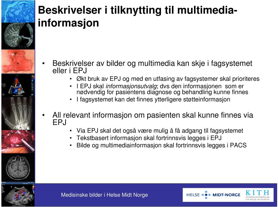 kunne finnes I fagsystemet kan det finnes ytterligere støtteinformasjon All relevant informasjon om pasienten skal kunne finnes via EPJ Via EPJ skal det