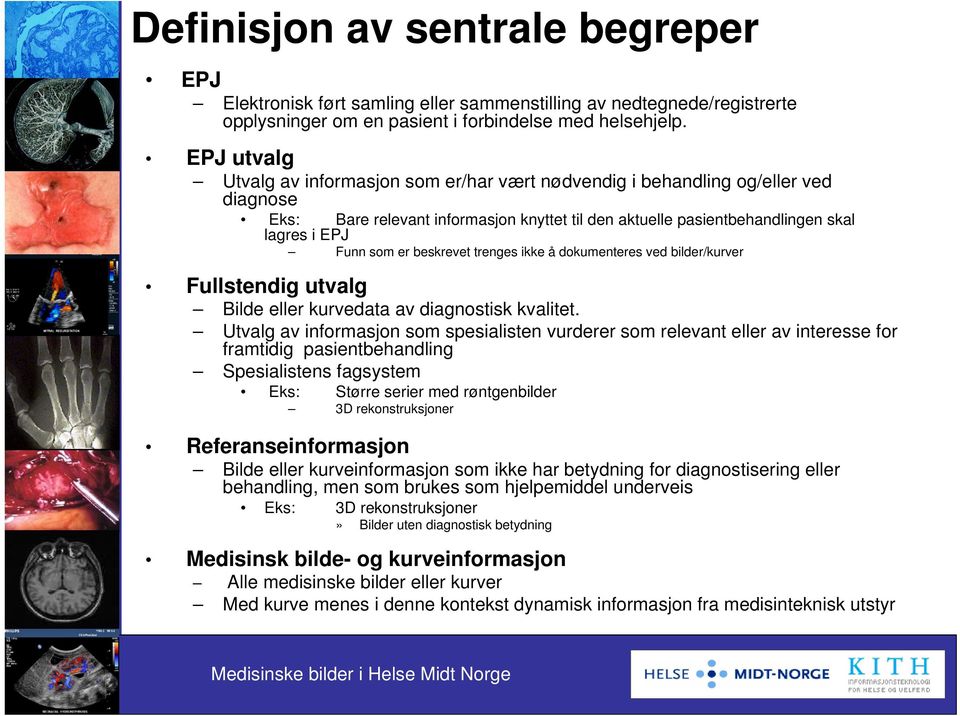 beskrevet trenges ikke å dokumenteres ved bilder/kurver Fullstendig utvalg Bilde eller kurvedata av diagnostisk kvalitet.