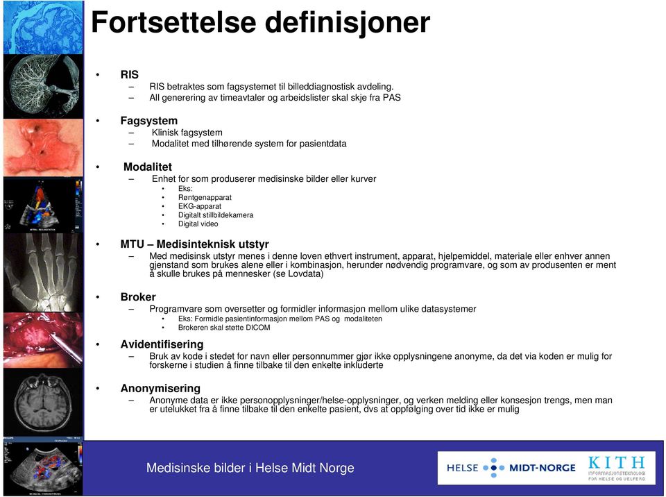 kurver Eks: Røntgenapparat EKG-apparat Digitalt stillbildekamera Digital video MTU Medisinteknisk utstyr Med medisinsk utstyr menes i denne loven ethvert instrument, apparat, hjelpemiddel, materiale