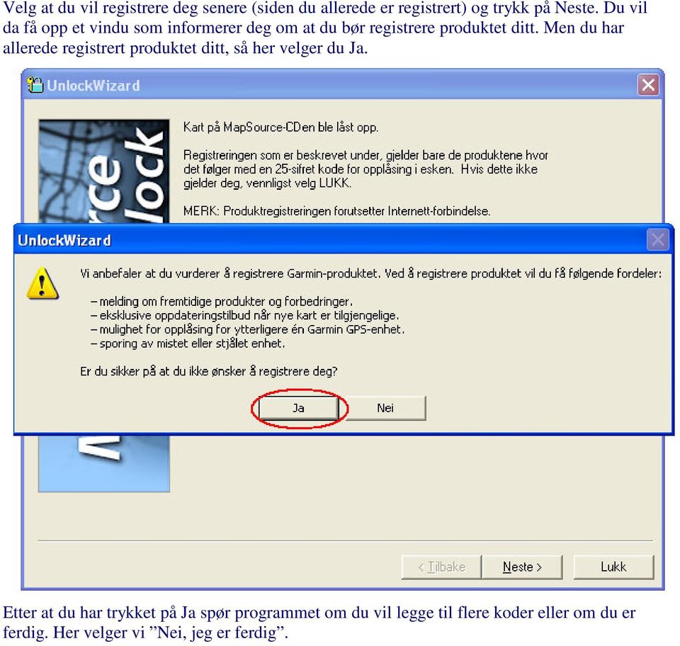 Men du har allerede registrert produktet ditt, så her velger du Ja.