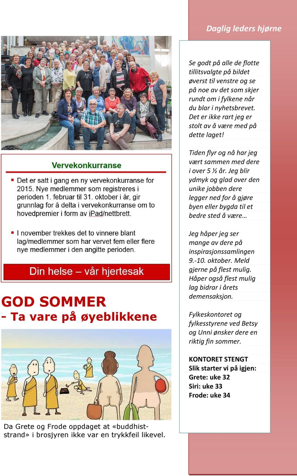 Jeg blir ydmyk og glad over den unike jobben dere legger ned for å gjøre byen eller bygda til et bedre sted å være GOD SOMMER - Ta vare på øyeblikkene Jeg håper jeg ser mange av dere på