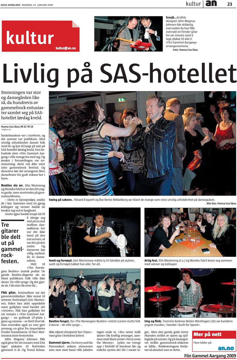 Foto: Hanna-Lisa Skau Livlig på SAS-hotellet Stemningen var stor og dansegleden like så, da hundrevis av gammelrock entusiaster samlet seg på SAShotellet lørdag kveld. Hanna Lisa Skau 7 hls@an.