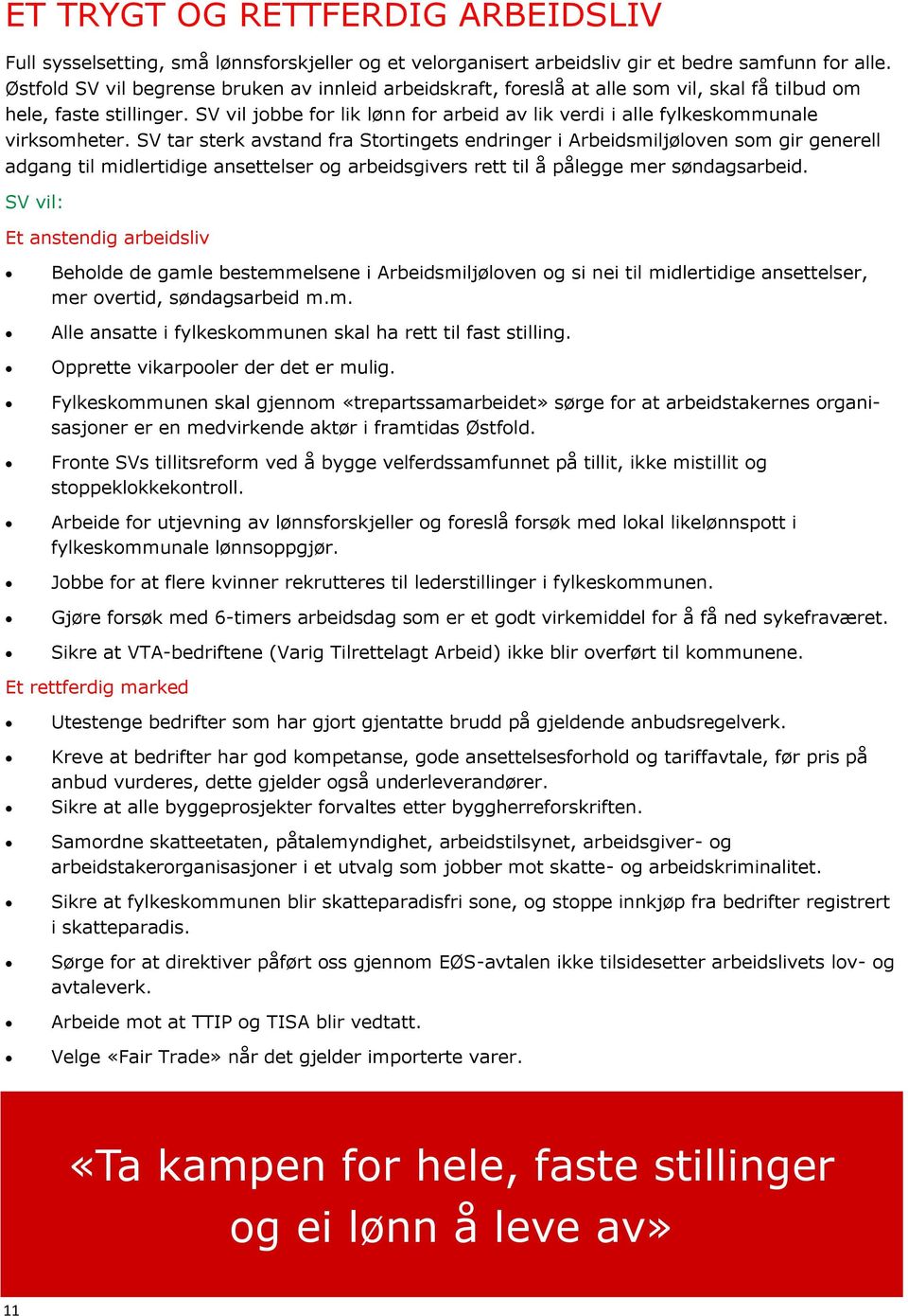 SV vil jobbe for lik lønn for arbeid av lik verdi i alle fylkeskommunale virksomheter.