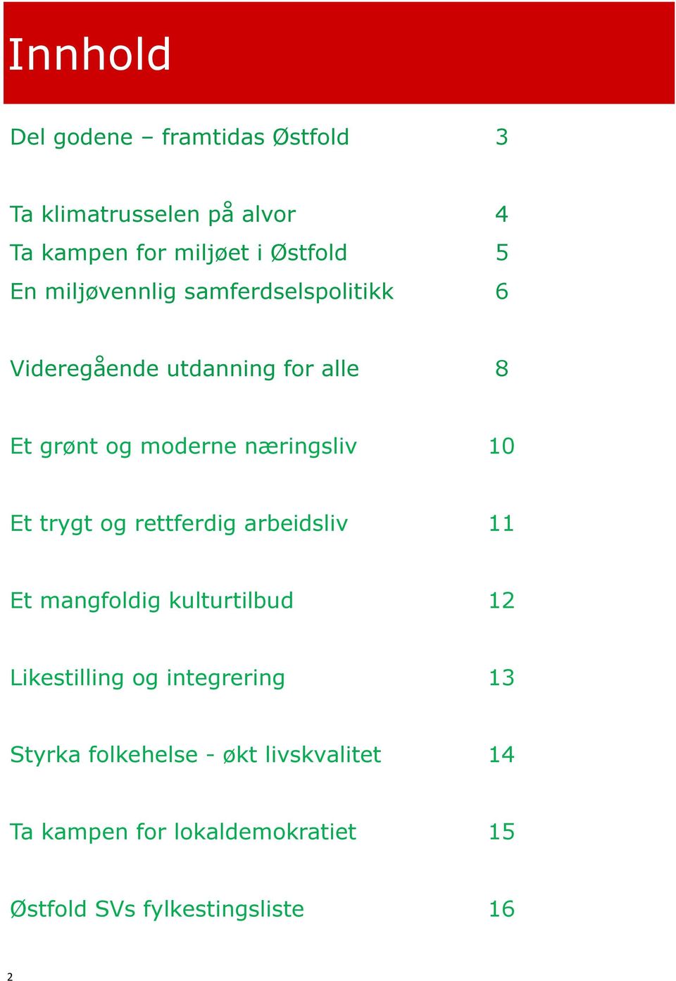 10 Et trygt og rettferdig arbeidsliv 11 Et mangfoldig kulturtilbud 12 Likestilling og integrering 13