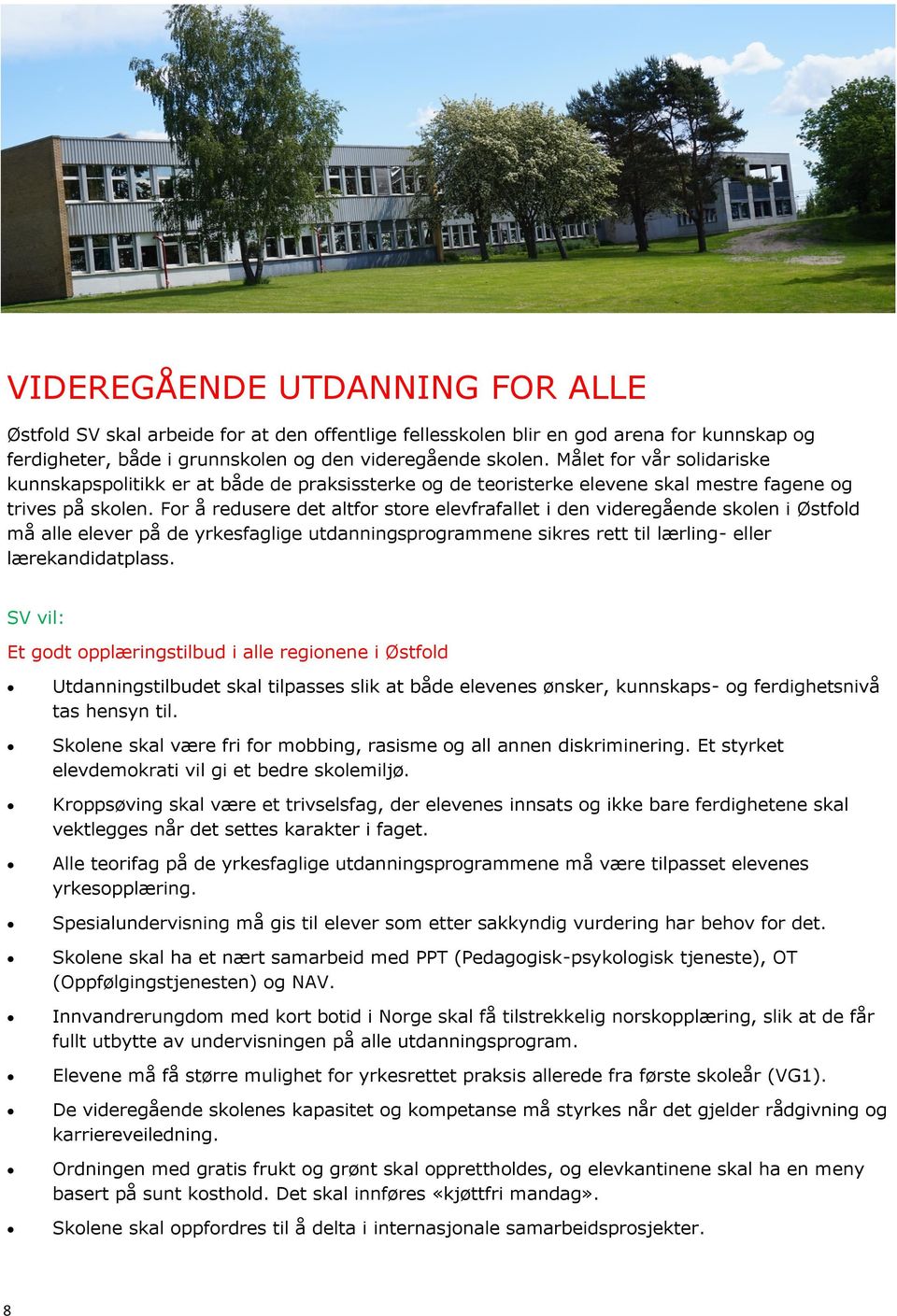 For å redusere det altfor store elevfrafallet i den videregående skolen i Østfold må alle elever på de yrkesfaglige utdanningsprogrammene sikres rett til lærling- eller lærekandidatplass.