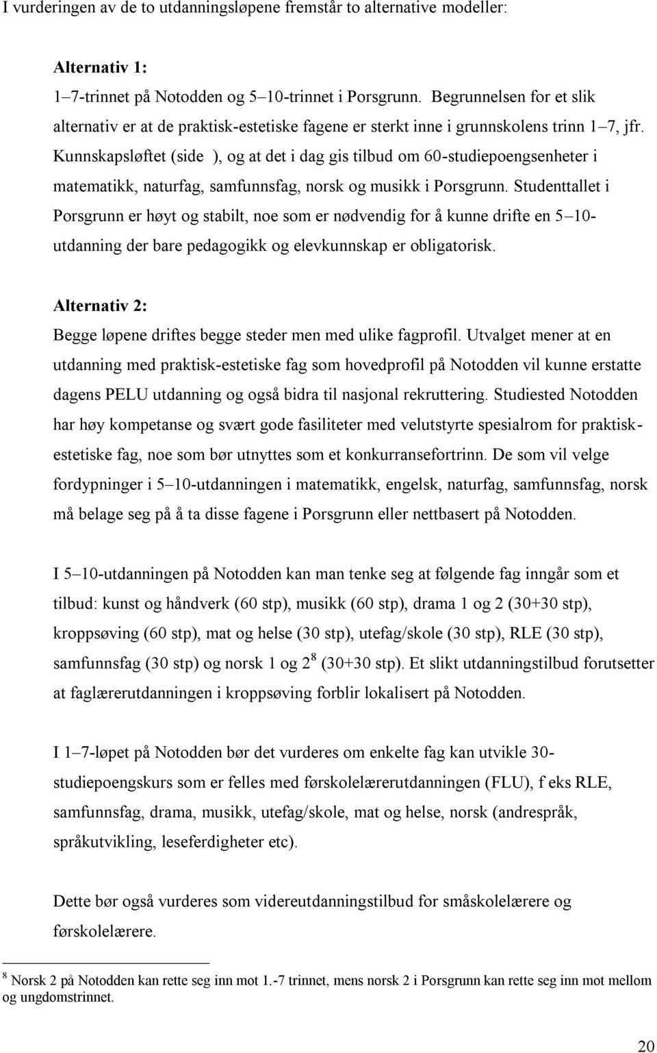 Kunnskapsløftet (side ), og at det i dag gis tilbud om 60-studiepoengsenheter i matematikk, naturfag, samfunnsfag, norsk og musikk i Porsgrunn.