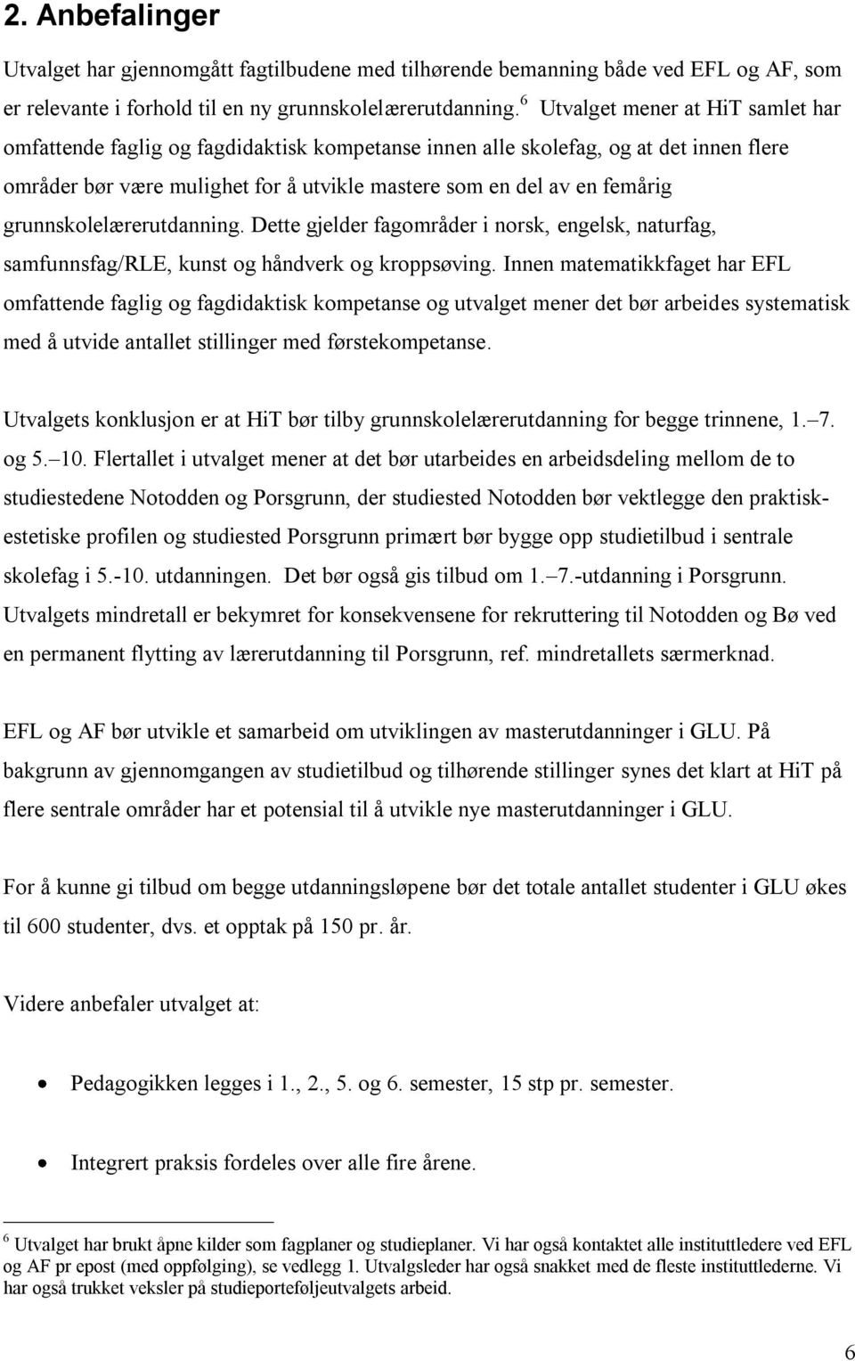 grunnskolelærerutdanning. Dette gjelder fagområder i norsk, engelsk, naturfag, samfunnsfag/rle, kunst og håndverk og kroppsøving.