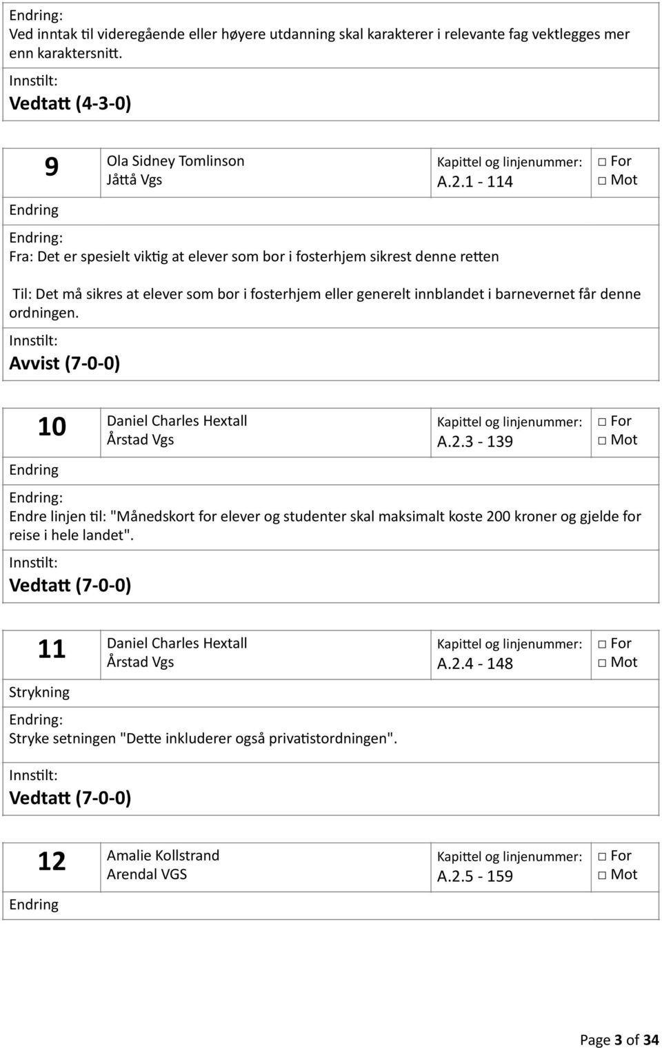 10 Daniel Charles Hextall Årstad Vgs A.2.3-139 Endre linjen Il: "Månedskort for elever og studenter skal maksimalt koste 200 kroner og gjelde for reise i hele landet".