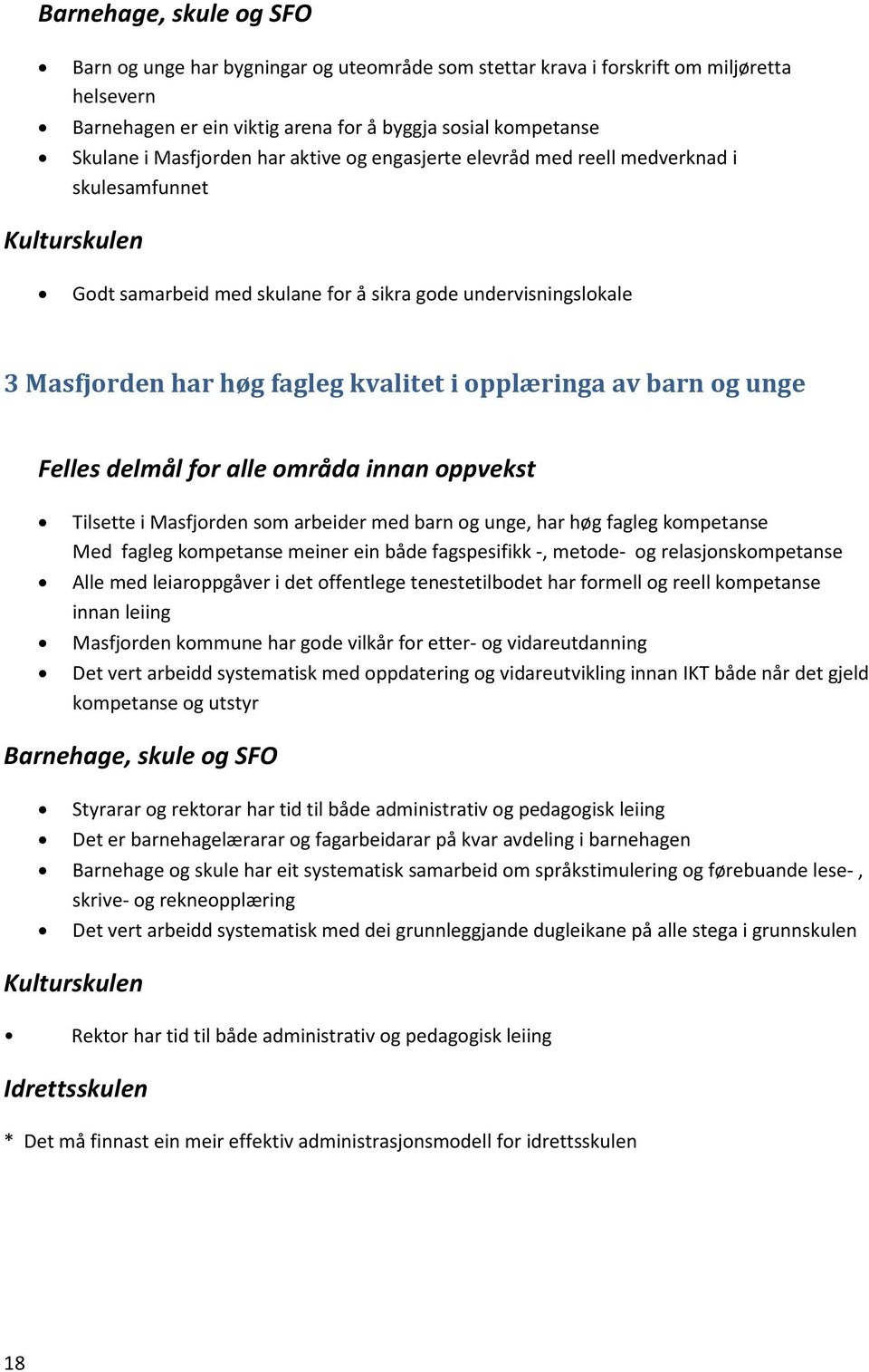 opplæringa av barn og unge Felles delmål for alle områda innan oppvekst Tilsette i Masfjorden som arbeider med barn og unge, har høg fagleg kompetanse Med fagleg kompetanse meiner ein både