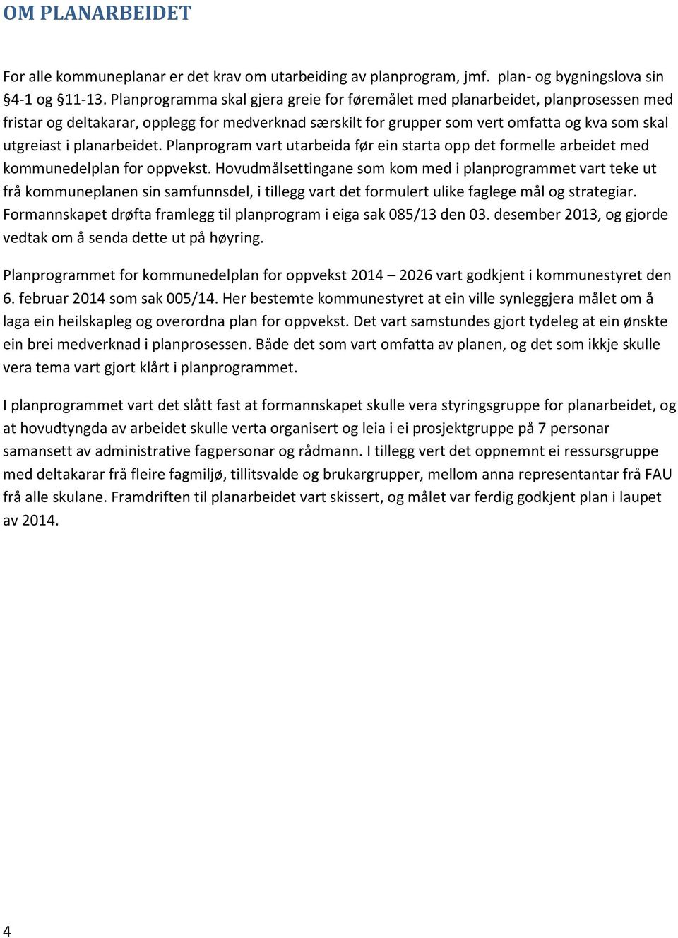 planarbeidet. Planprogram vart utarbeida før ein starta opp det formelle arbeidet med kommunedelplan for oppvekst.