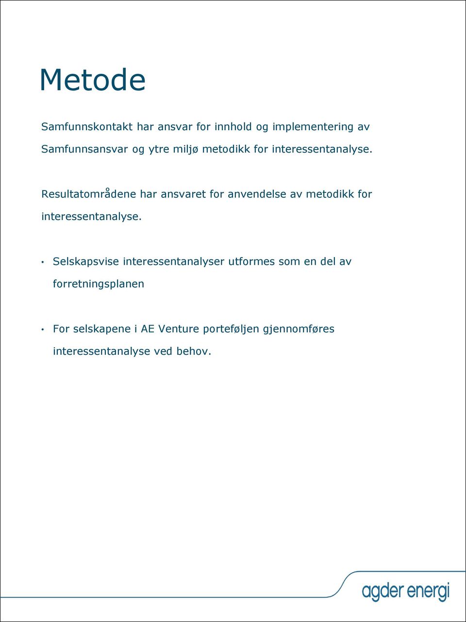 Resultatområdene har ansvaret for anvendelse av metodikk for interessentanalyse.