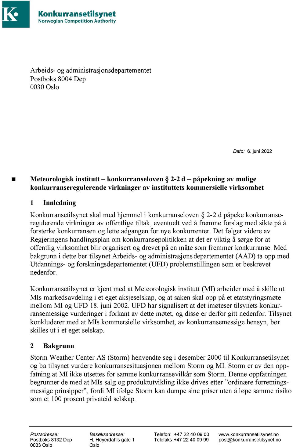 hjemmel i konkurranseloven 2-2 d påpeke konkurranseregulerende virkninger av offentlige tiltak, eventuelt ved å fremme forslag med sikte på å forsterke konkurransen og lette adgangen for nye