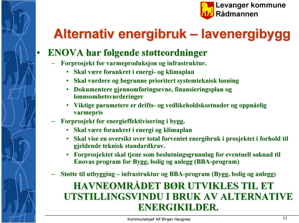 er drifts- og vedlikeholdskostnader og oppnåelig varmepris Forprosjekt for energieffektivisering i bygg.