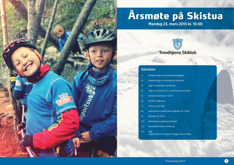 protokoll 5) Styrets beretning for 2014 6) Revidert regnskap 7) Innkomne forslag 8) Skiklubbens medlemskontingenter for