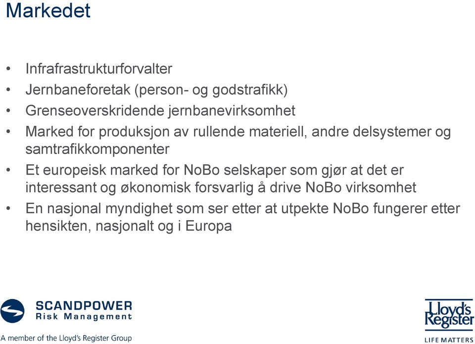 samtrafikkomponenter Et europeisk marked for NoBo selskaper som gjør at det er interessant og økonomisk